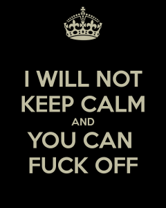 i-will-not-keep-calm-and-you-can-fuck-off-113